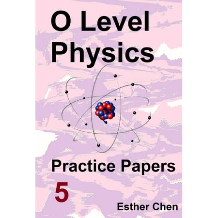 O level Physics Practice Papers 5 - eBook (Best A Level Physics Textbook)
