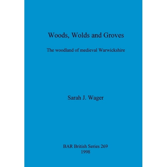 BAR British: Woods, Wolds and Groves: The woodland of medieval Warwickshire (Paperback)