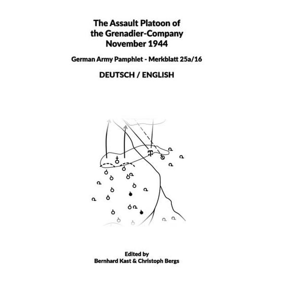 The Assault Platoon of the Grenadier-Company 1944 (Hardcover) : German Army Pamphlet - Merkblatt 25a/16 - DEUTSCH / ENGLISH (Hardcover)