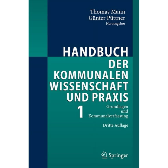 Handbuch Der Kommunalen Wissenschaft Und PRAXIS: Band 1: Grundlagen Und Kommunalverfassung, (Hardcover)