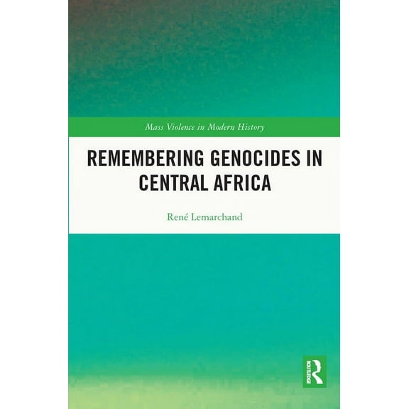 Mass Violence in Modern History Remembering Genocides in Central Africa, (Paperback)