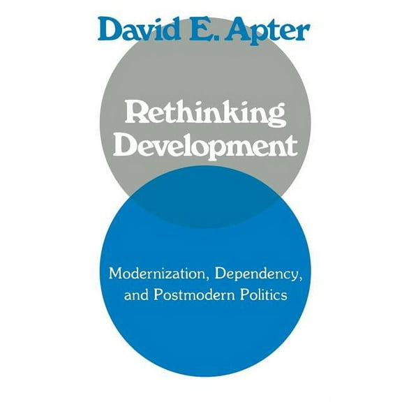 Rethinking Development: Modernization, Dependency, and Post-Modern Politics, (Paperback)