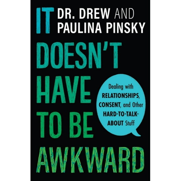 It Doesn't Have to Be Awkward: Dealing with Relationships, Consent, and Other Hard-To-Talk-about Stuff (Hardcover)