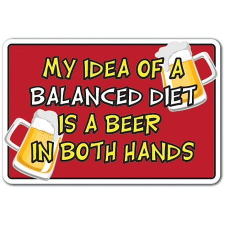 Outdoor Rooms Ideas MY IDEA OF A BALANCED DIET IS A BEER IN BOTH HANDS Aluminum Sign drink alcohol | Indoor/Outdoor | 14