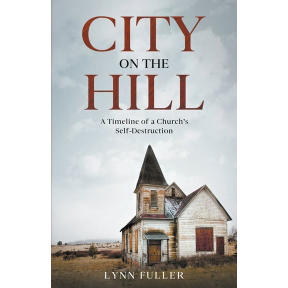 City on the Hill: A Timeline of a Church's Self-Destruction, (Paperback)