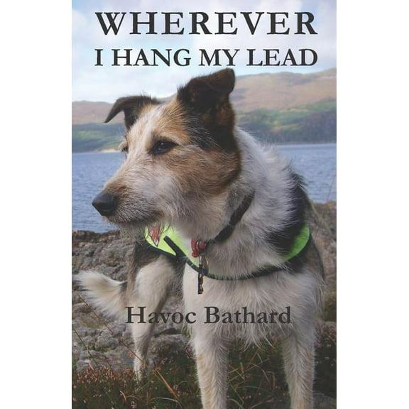 Wherever I Hang My Lead: An Autobiography of a Little Dog's Life and Travels (Paperback)