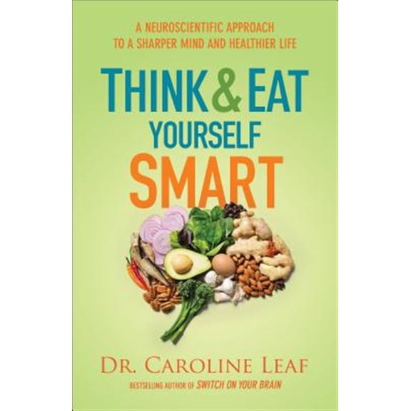 Pre-Owned Think and Eat Yourself Smart: A Neuroscientific Approach to a Sharper Mind and Healthier Life (Paperback) 0801072883 9780801072888