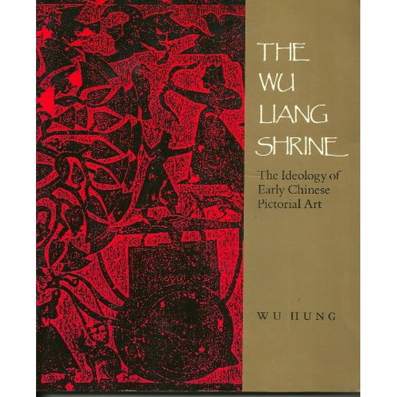 Pre-Owned The Wu Liang Shrine: The Ideology of Early Chinese Pictorial Art (Paperback) by Prof. Wu Hung