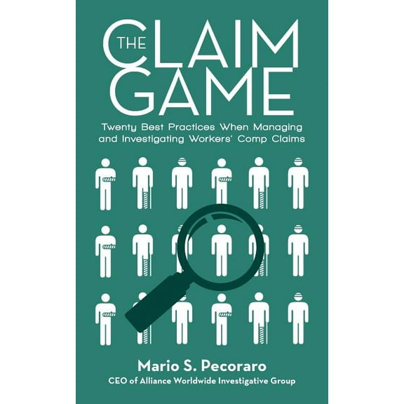 The Claim Game: Twenty Best Practices When Managing and Investigating Workers' Comp Claims, (Paperback)
