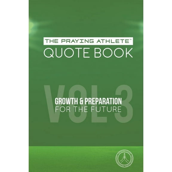 The Praying Athlete Quote Book Vol. 3 Growth and Preparation for the Future (Paperback)