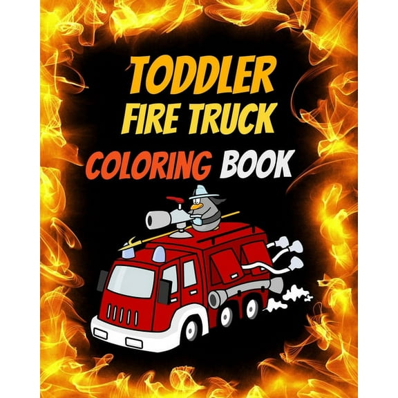 Toddler Fire Truck Coloring Book: Great gift idea for children girls and boys who love fire trucks and enjoy to color bi, (Paperback)
