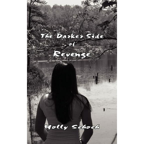 The Darker Side of Revenge Paperback 1425953336 9781425953331 Holly Schoch