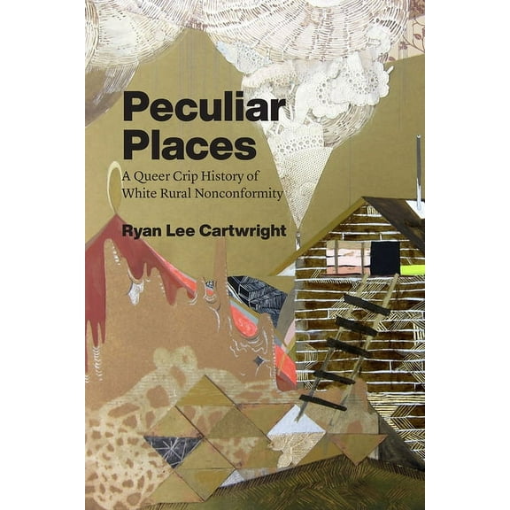 Peculiar Places: A Queer Crip History of White Rural Nonconformity, (Paperback)
