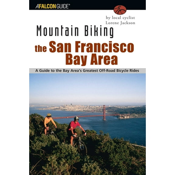Regional Mountain Biking Mountain Biking the San Francisco Bay Area: A Guide to the Bay Area's Greatest Off-Road Bicycle Rides, (Paperback)