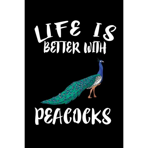 Life Is Better With Peacocks: Animal Nature Collection (Paperback)