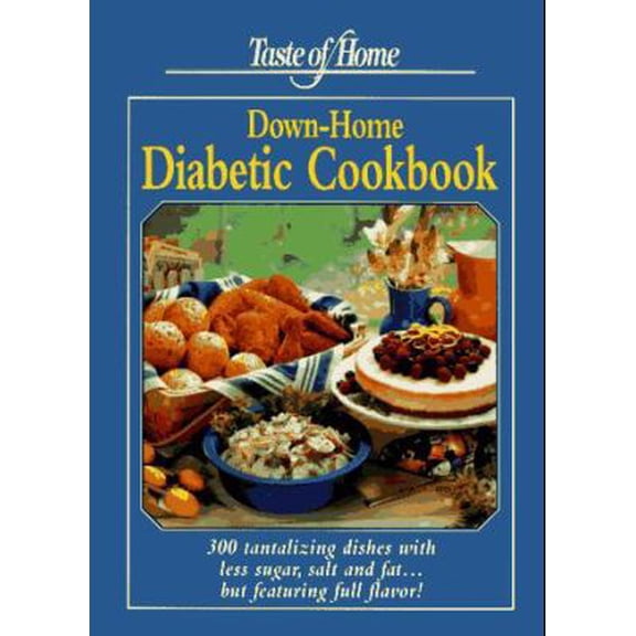 Pre-Owned Taste of Home Down Home Diabetic Cookbook: 300 Tantalizing Dishes With Less Sugar, Salt and Fat... but Featuring Full Flavor! (Hardcover) 0898211530 9780898211535