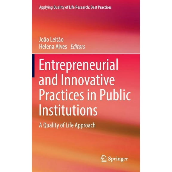 Applying Quality of Life Research Entrepreneurial and Innovative Practices in Public Institutions: A Quality of Life Approach, (Hardcover)