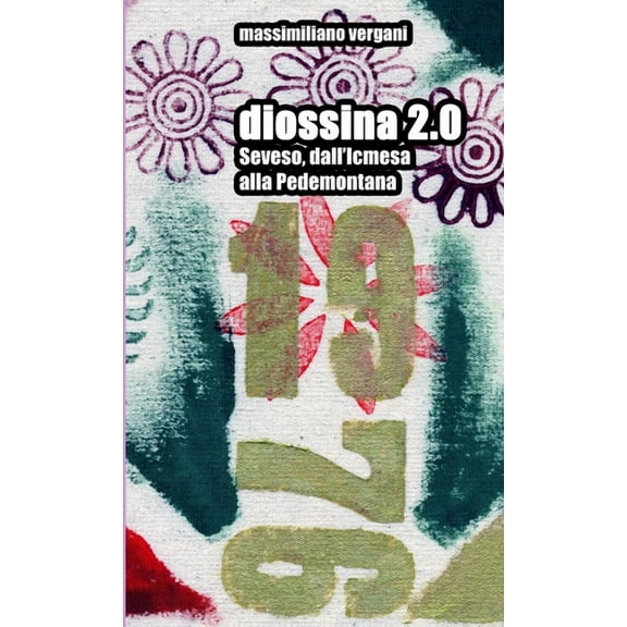 diossina 2.0 - Seveso, dall'Icmesa alla Pedemontana, (Paperback)