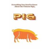 Chinese Astrology Everything You Need to Know About the Chinese Sign, Pig, Book 12, (Paperback)