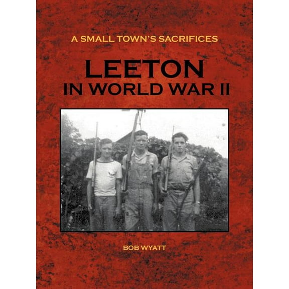 A Small Town's Sacrifices: Leeton in World War II, (Paperback)