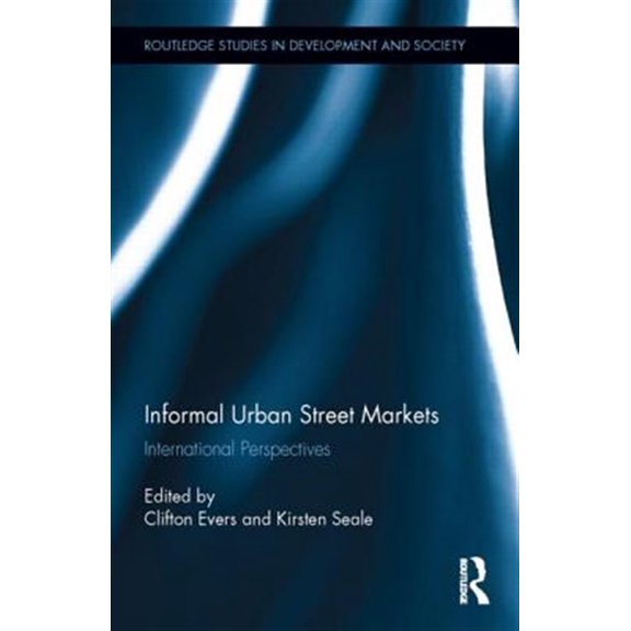 Pre-Owned Routledge Studies in Development and Soc Informal Urban Street Markets: International Perspectives, Book 40, (Hardcover)
