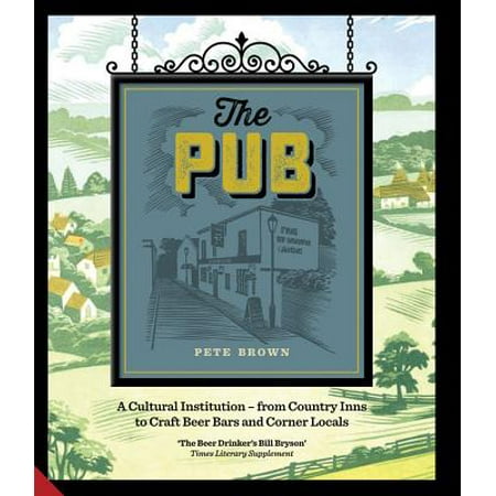 The Pub : A Cultural Institution - From Country Inns to Craft Beer Bars and Corner