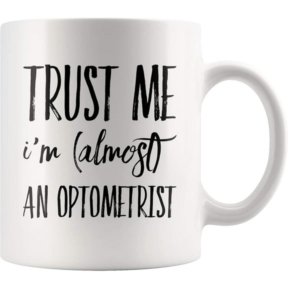 Aspiring Optician Gifts Trust Me I'm Almost an Optometrist Future Eye Doctor Trainee Intern Student Graduation Gag Gifts 11 Ounces Ceramic Coffee Tea Cup Mug