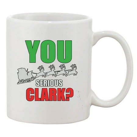 

You Serious Clark Holiday Vacation Humor Parody DT Coffee 11 Oz Mug