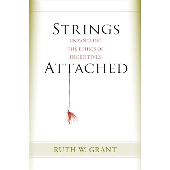 Pre-Owned Strings Attached: Untangling the Ethics of Incentives (Hardcover) 0691151601 9780691151601