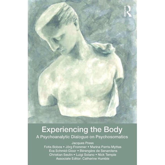 Experiencing the Body: A Psychoanalytic Dialogue on Psychosomatics, (Paperback)