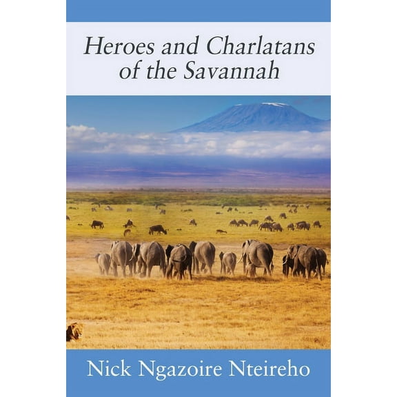 Heroes and Charlatans of the Savannah, (Paperback)