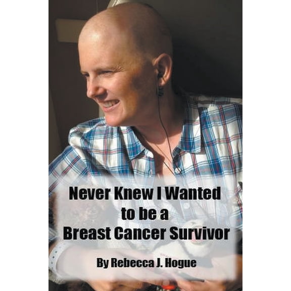 Never Knew I Wanted to be a Breast Cancer Survivor, (Paperback)