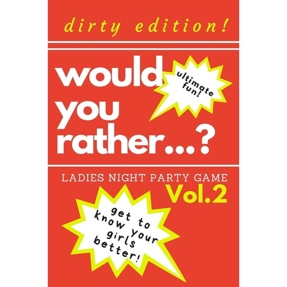 Would you rather...? Ladies night party game. Dirty edition! Get to know your girls better! Vol.2: (Paperback) by Marcysia Publishing