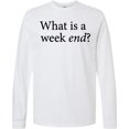 thumbnail image 3 of Inktastic What is a Weekend? Long Sleeve T-Shirt, 3 of 5