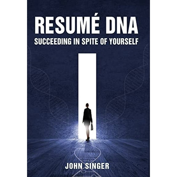 Resume DNA: Succeeding in Spite of Yourself (Hardcover)
