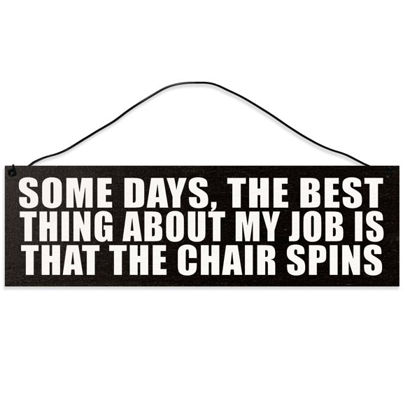 Sawyer's Mill - Some Days the Best Part of my Job is that the Chair Spins. Real wood sign crafted from maple with a wire for hanging. Measures 3 inches x 10 inches and makes a great gift.