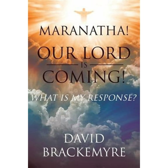 Maranatha! Our Lord Is Coming!: What Is My Response? (Paperback)