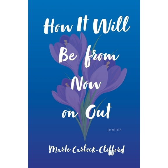 How It Will Be from Now on Out: Poems, (Paperback)