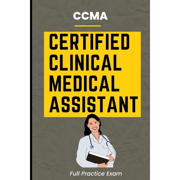 CCMA Certified Clinical Medical Assistant Full Practice Exam, (Paperback)