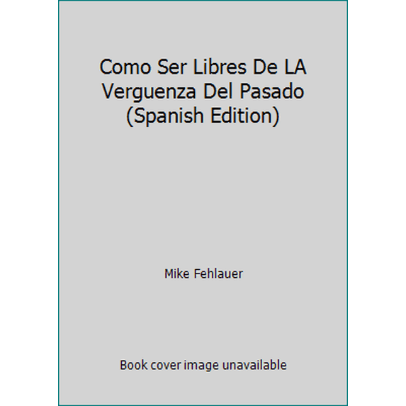 Pre-Owned Como Ser Libres De LA Verguenza Del Pasado (Spanish Edition) (Paperback) 0884196070 9780884196075