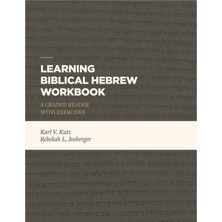 Learning Biblical Hebrew Workbook : A Graded Reader with (Best Way To Learn Biblical Hebrew)