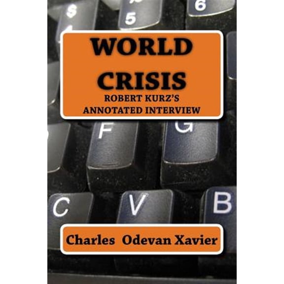 Pre-Owned World Crisis: Robert Kurz's annotated Interview (Paperback) by Charles Odevan Xavier
