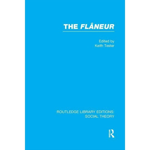 Routledge Library Editions: Social Theor The Flaneur, (Paperback)