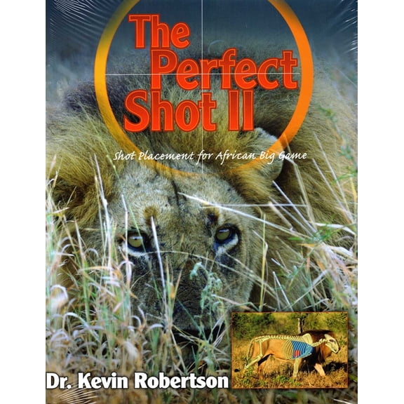 Perfect Shot: A Complete Revision of the Shot Placement for African Big Game, (Hardcover)