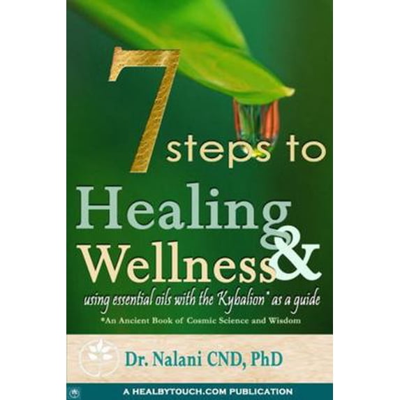 Pre-Owned 7 Steps to Healing and Wellness - Using Essential Oils, With the Kybalion as a Guide (Paperback) 0615176186 9780615176185