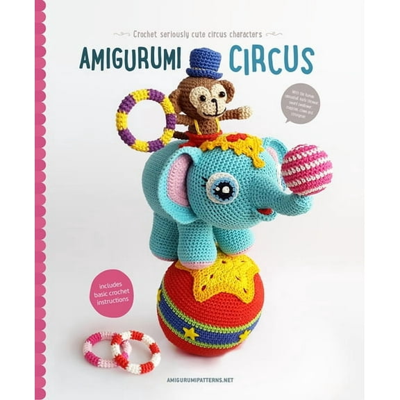 Amigurumi Circus: Crochet Seriously Cute Circus Characters, (Paperback)