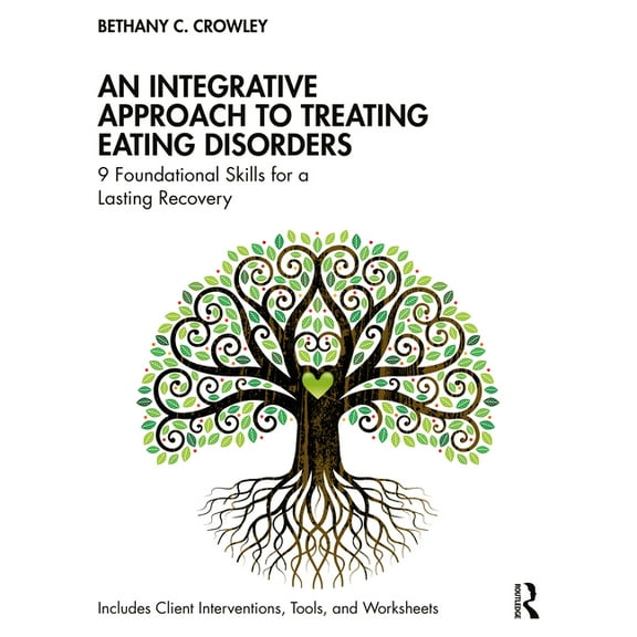 An Integrative Approach to Treating Eating Disorders: 9 Foundational Skills for a Lasting Recovery, (Paperback)