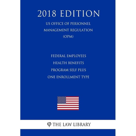 Federal Employees Health Benefits Program Self Plus One Enrollment Type (US Office of Personnel Management Regulation) (
