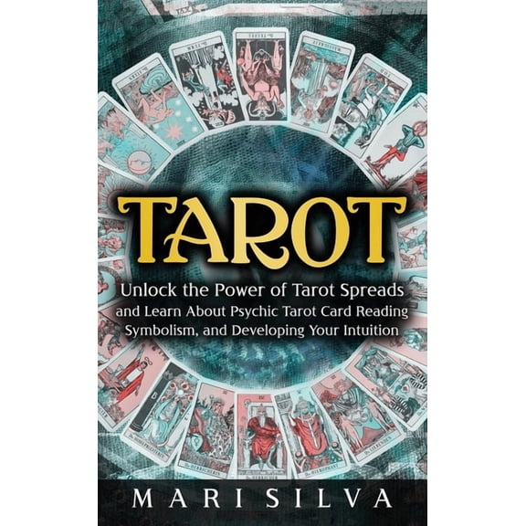 Tarot: Unlock the Power of Tarot Spreads and Learn About Psychic Tarot Card Reading, Symbolism, and Developing Your Intu, (Hardcover)