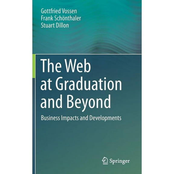 The Web at Graduation and Beyond: Business Impacts and Developments, (Hardcover)